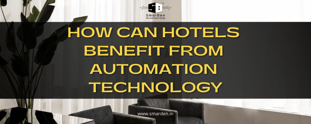 How can Hotels Benefit from Smart Technology – SmarDen