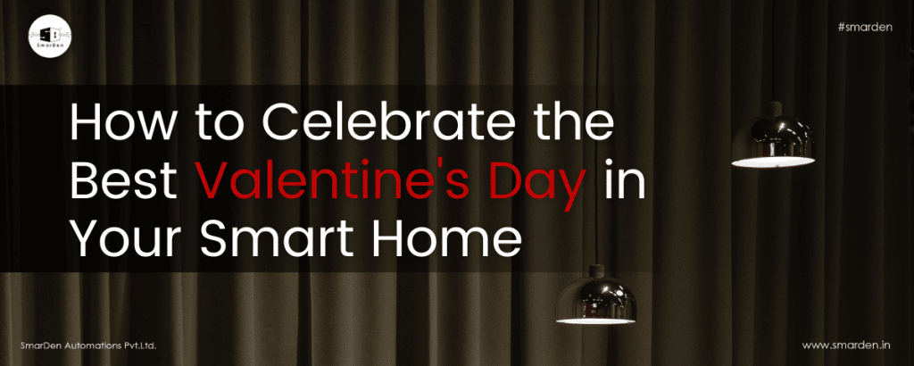 How to Celebrate the Best Valentine’s Day in Your Smart Home