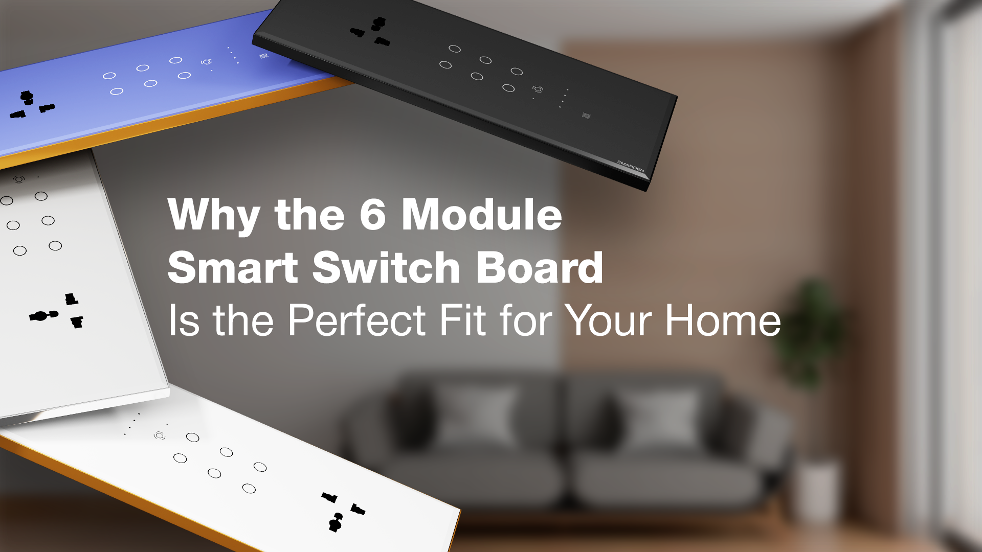 SmarDen 6 Module Smart Switch Board in black, white, and blue finishes displayed in a modern living room setting, highlighting premium home automation design.