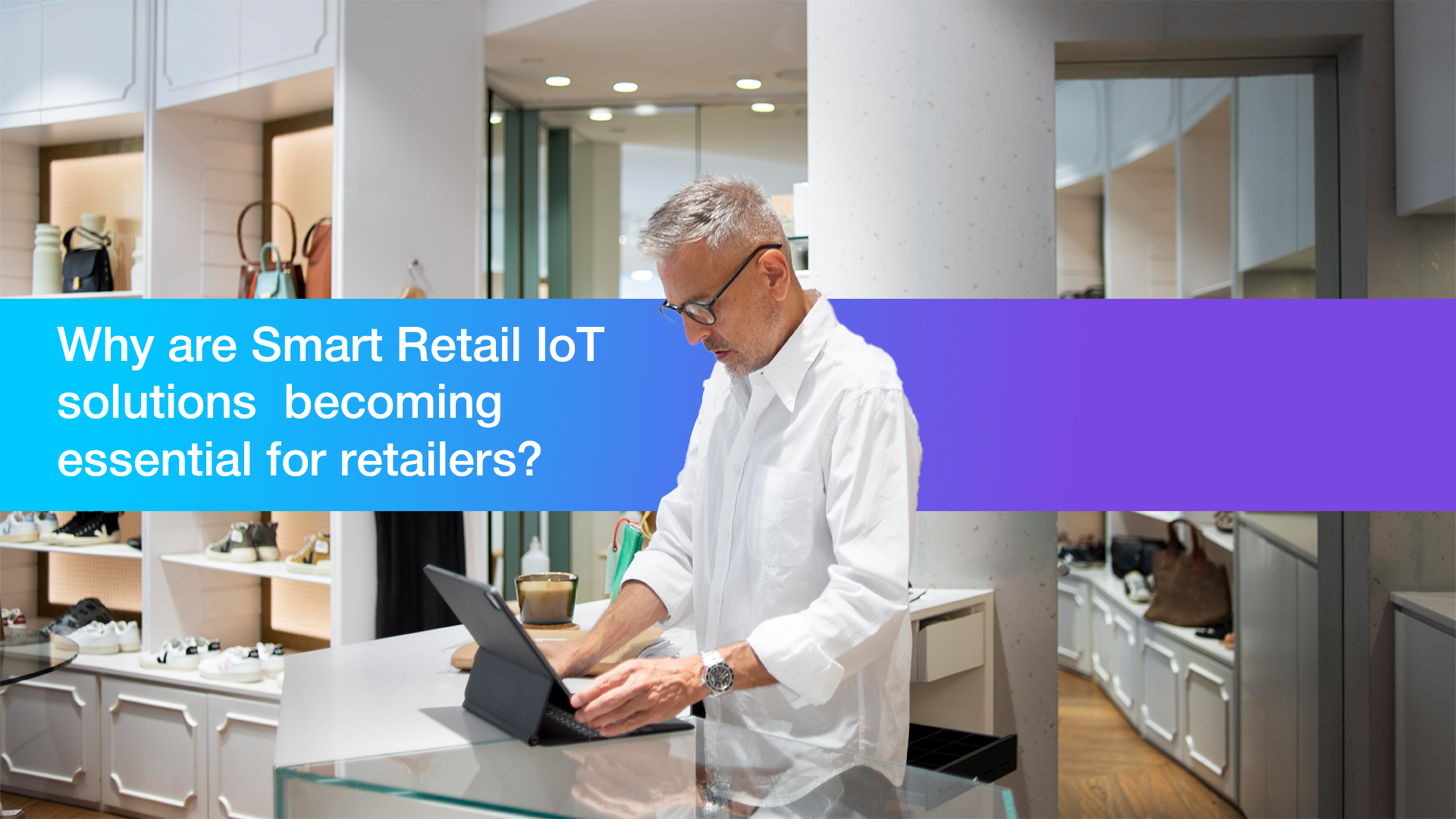 Why are Smart Retail IoT solutions in India are becoming essential for retailers?