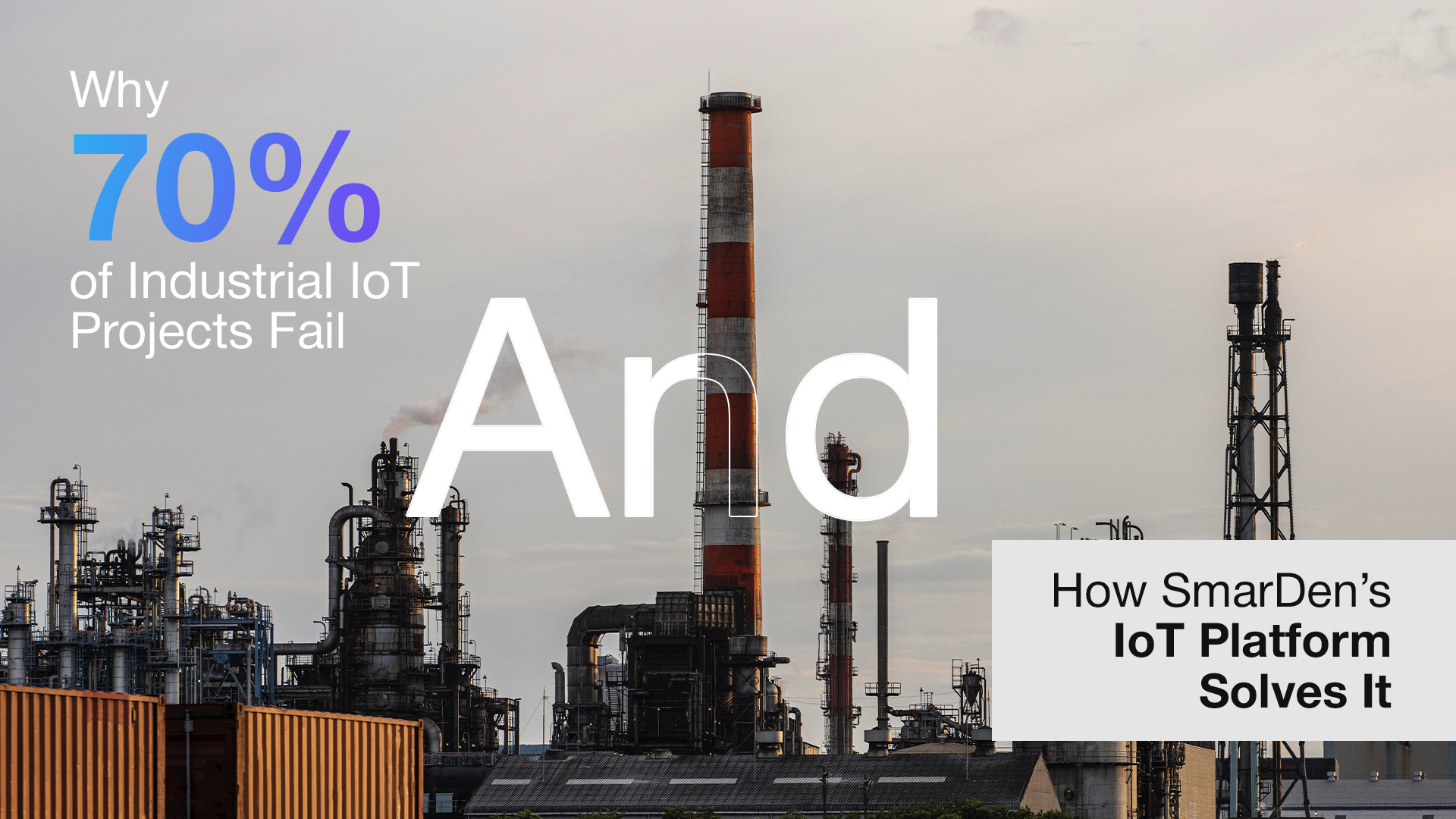 Why 70% of Industrial IoT Projects Fail and How SmarDen’s IoT Platform Solves It
