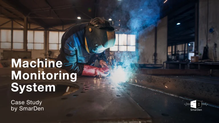 Machine Monitoring System for Heavy Welding Machines | SmarDen Case Study